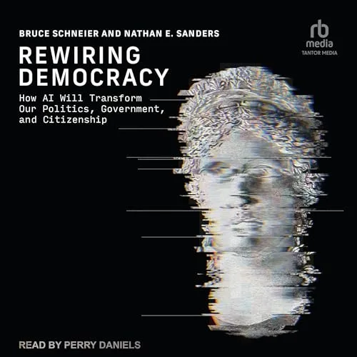 Rewiring Democracy By Bruce Schneier, Nathan E. Sanders